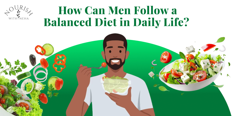 How Men Can Follow a Balanced Diet in Daily Life?